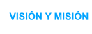 VISI�N Y MISI�N
